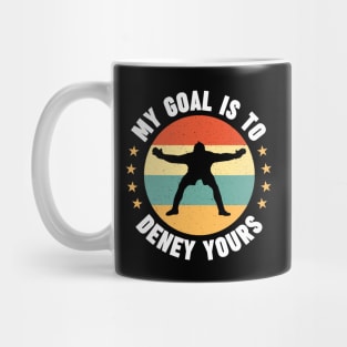 My Goal Is To Deny Yours Funny Goalkeeper Soccer Goalie Birthday Gift Idea Mug